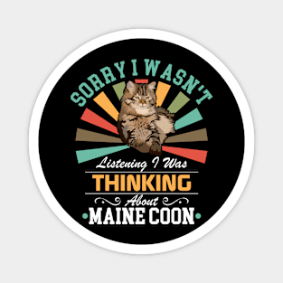 Maine Coon lovers Sorry I Wasn't Listening I Was Thinking About Maine Coon Magnet